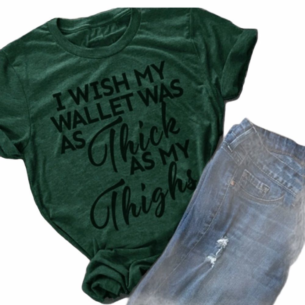 NWOT Wish My Wallet‎ was as Thick As my Thighs Tee